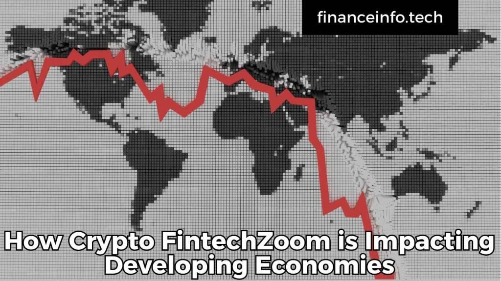 How Crypto FintechZoom is Impacting Developing Economies