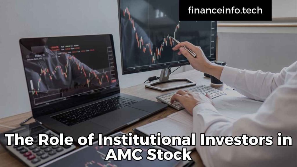 The Role of Institutional Investors in AMC Stock