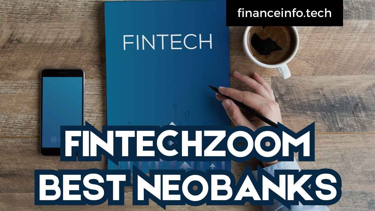 FintechZoom Best NeoBanks: A Comprehensive 2024