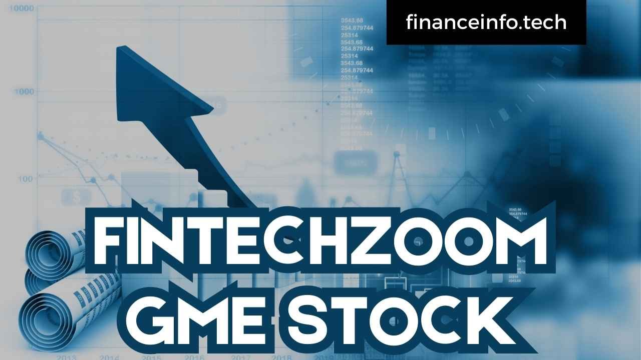 FintechZoom GME Stock: A Comprehensive Guide 2024