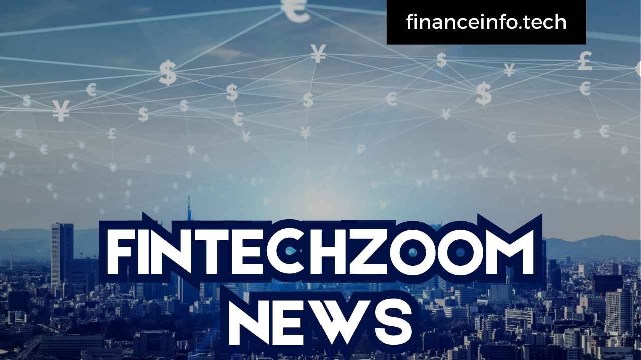 FintechZoom News: The Future of Digital Finance 2024