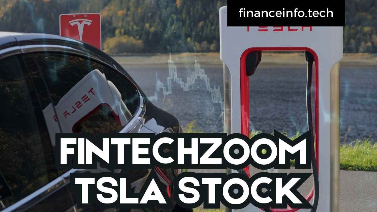 FintechZoom TSLA Stock: A Comprehensive Guide 2024