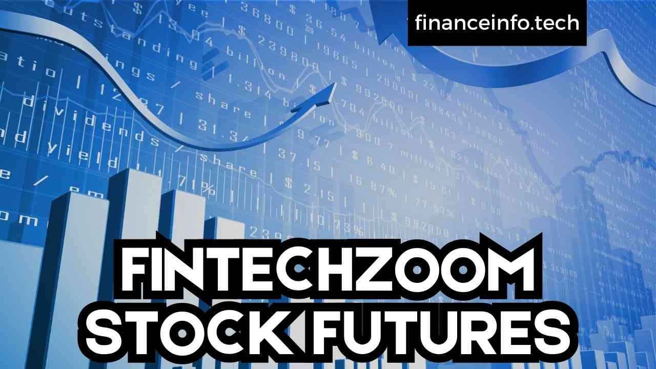 FintechZoom Stock Futures: A Comprehensive Gudie 2024