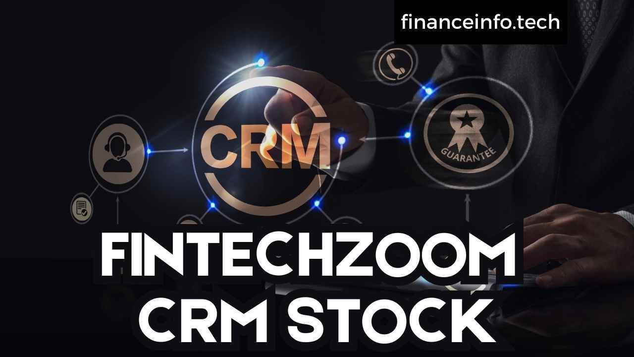 FintechZoom CRM Stock: A Comprehensive Guide 2024