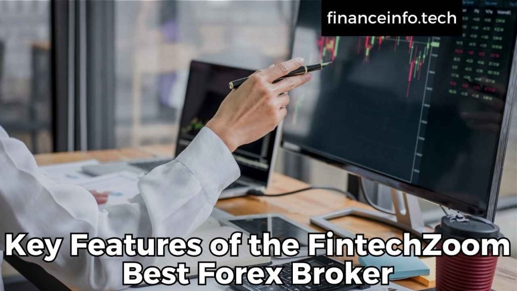 Key Features of the FintechZoom Best Forex Broker