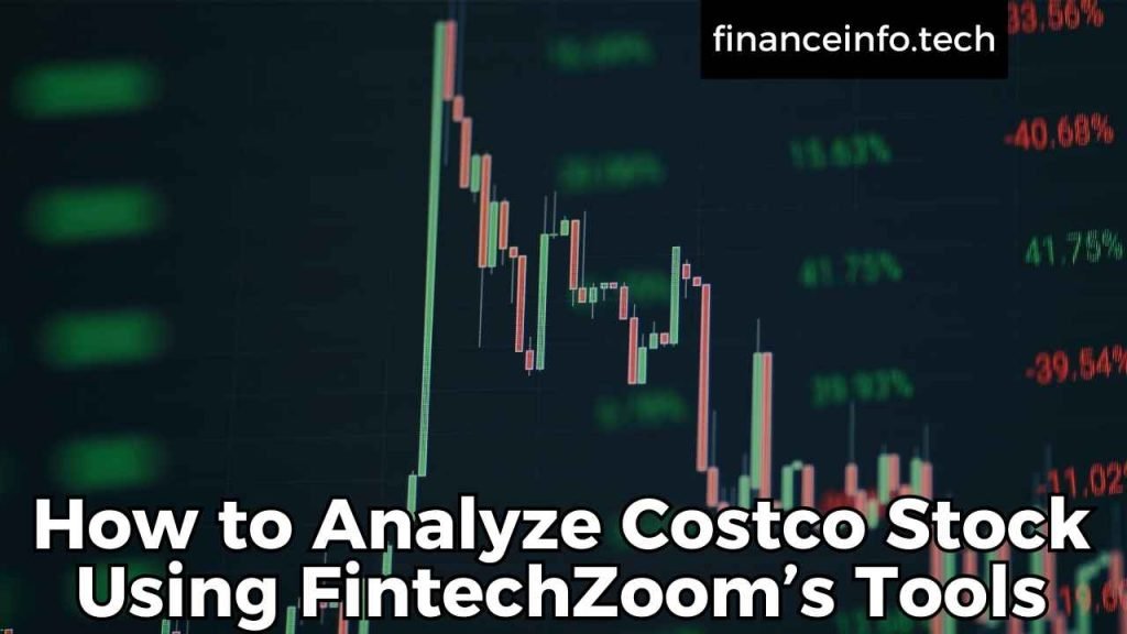 How to Analyze Costco Stock Using FintechZoom’s Tools