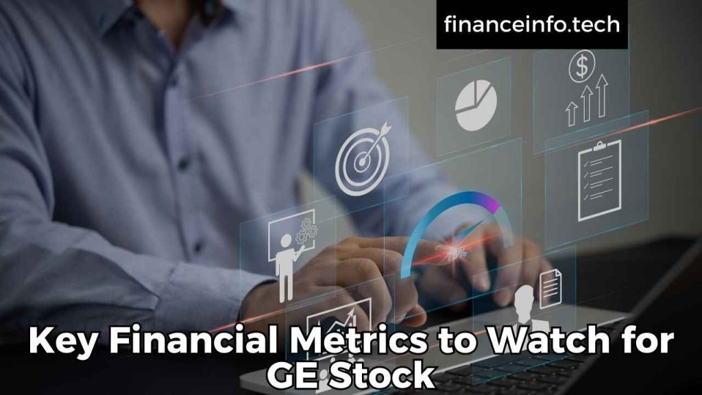 Key Financial Metrics to Watch for GE Stock