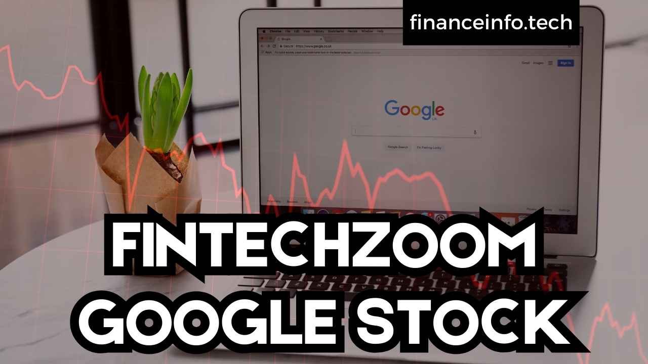 FintechZoom Google stock: A Comprehensive Guide 2025