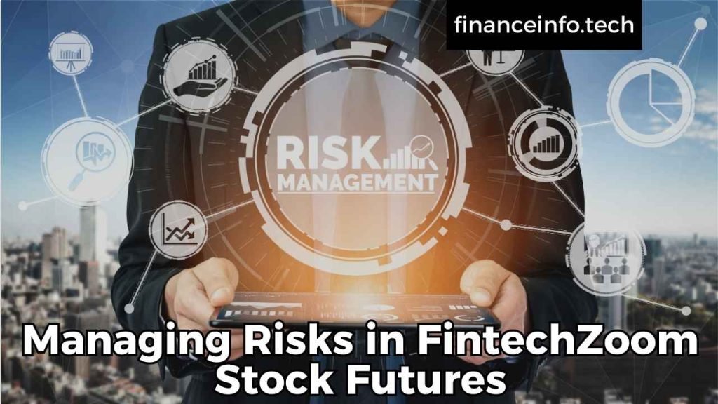 Managing Risks in FintechZoom Stock Futures