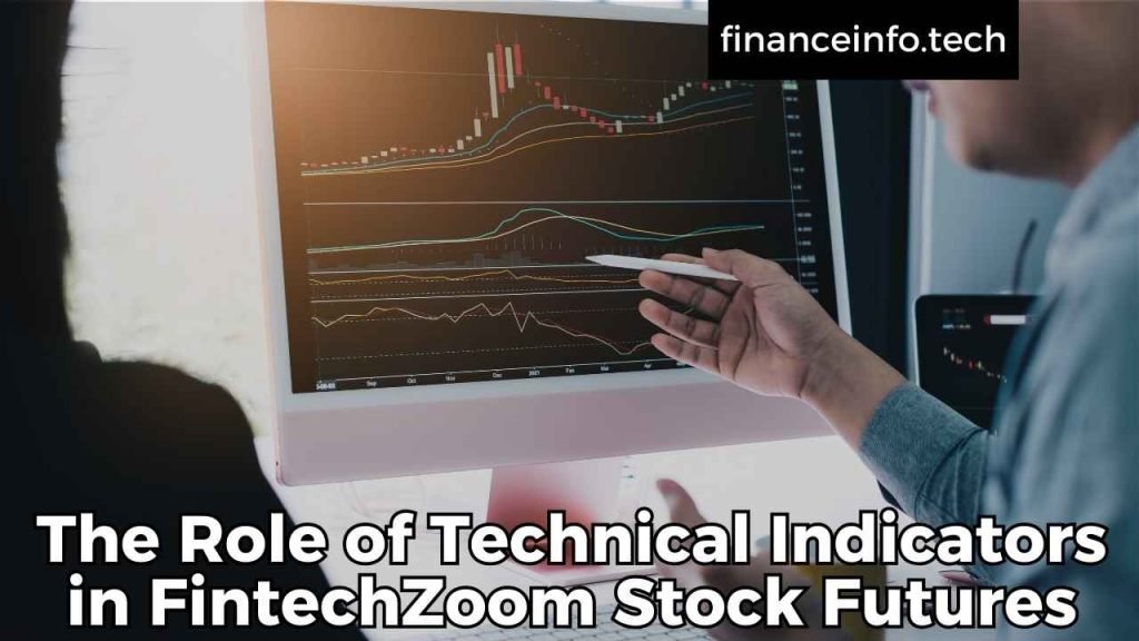 \The Role of Technical Indicators in FintechZoom Stock Futures