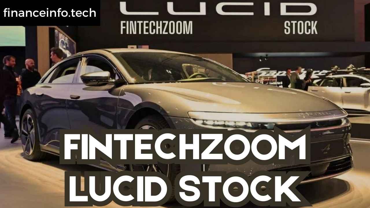 FintechZoom Lucid Stock: In Depth Analysis 2024
