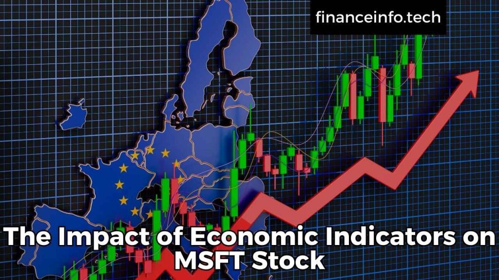 The Impact of Economic Indicators on MSFT Stock