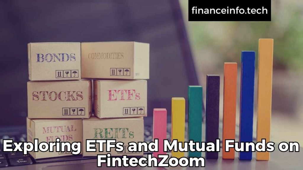 Exploring ETFs and Mutual Funds on FintechZoom