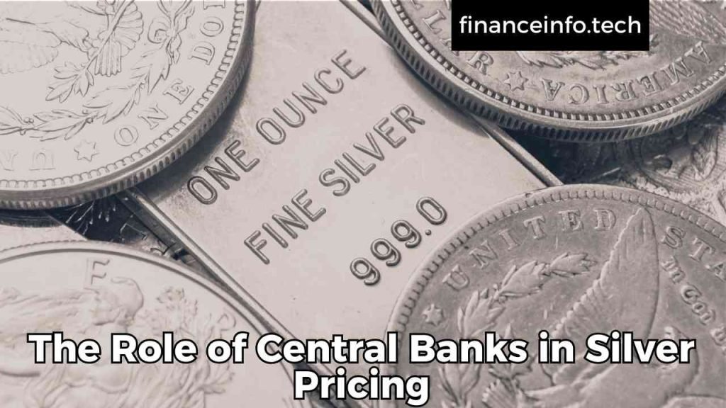 The Role of Central Banks in Silver Pricing