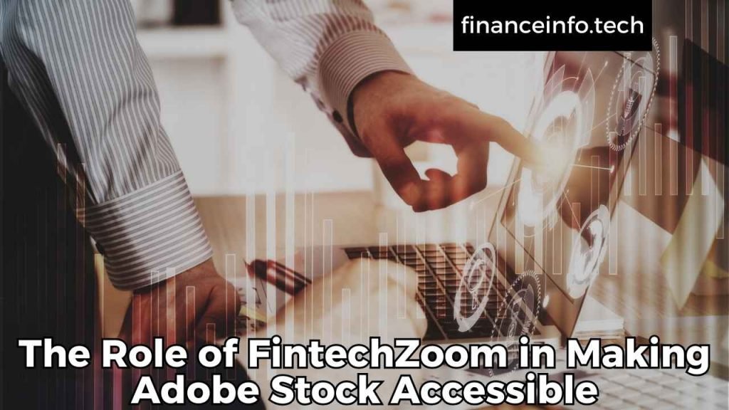 The Role of FintechZoom in Making Adobe Stock Accessible